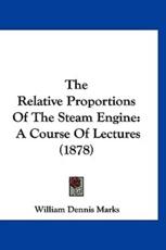 The Relative Proportions of the Steam Engine - William Dennis Marks (author)