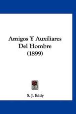 Amigos Y Auxiliares Del Hombre (1899) - S J Eddy (author)