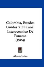 Colombia, Estados Unidos Y El Canal Interoceanico De Panama (1904) - Alberto Leduc (author)