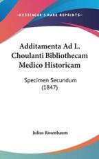 Additamenta Ad L. Choulanti Bibliothecam Medico Historicam - Julius Rosenbaum (author)