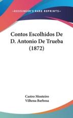 Contos Escolhidos De D. Antonio De Trueba (1872) - Castro Monteiro (translator), Vilhena Barbosa (introduction)