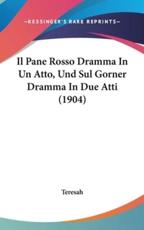 Il Pane Rosso Dramma in Un Atto, Und Sul Gorner Dramma in Due Atti (1904) - Teresah