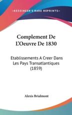 Complement De l'Oeuvre De 1830 - Alexis Brialmont