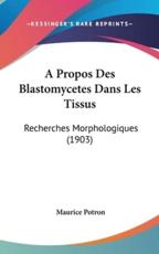 A Propos Des Blastomycetes Dans Les Tissus - Maurice Potron (author)