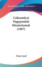 Csiksomlyoi Nagypenteki Miszteriumok (1897) - Fulop Arpad (author)