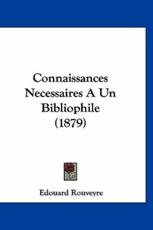 Connaissances Necessaires a Un Bibliophile (1879) - Edouard Rouveyre (author)