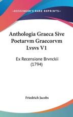 Anthologia Graeca Sive Poetarvm Graecorvm Lvsvs V1 - Friedrich Jacobs (author)