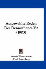 Ausgewahlte Reden Des Demosthenes V2 (1903) - Anton Westermann (author), Emil Rosenberg (editor)