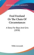 Fred Freeland Or The Chain Of Circumstances - Willis Loveyouth (author)