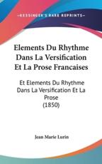 Elements Du Rhythme Dans La Versification Et La Prose Francaises - Jean Marie Lurin (author)