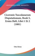Ciceronis Tusculanarum Disputationum, Book 5, Erstes Heft, Libri 1 Et 2 (1881) - Otto Heine
