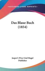 Das Blaue Buch (1854) - Wwe Und Hugel Publisher Jasper's Wwe Und Hugel Publisher, Jasper's Wwe Und Hugel Publisher