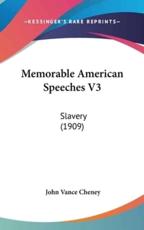 Memorable American Speeches V3 - John Vance Cheney (editor)