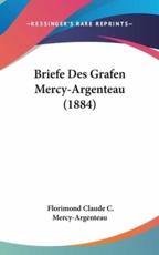 Briefe Des Grafen Mercy-Argenteau (1884) - Florimond Claude C Mercy-Argenteau (author)