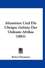 Abyssinien Und Die Ubrigen Gebiete Der Ostkuste Afrikas (1883) - Robert Hartmann (author)