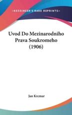 Uvod Do Mezinarodniho Prava Soukromeho (1906) - Jan Krcmar (author)