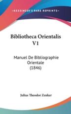 Bibliotheca Orientalis V1 - Julius Theodor Zenker (author)