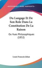 Du Langage Et De Son Role Dans La Constitution De La Raison - Louis Francois Jehan (author)