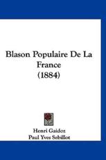 Blason Populaire De La France (1884) - Henri Gaidoz (author), Paul Yves Sebillot (author)