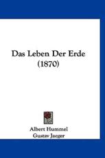 Das Leben Der Erde (1870) - Albert Hummel (author), Gustav Jaeger (author)