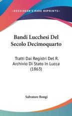 Bandi Lucchesi Del Secolo Decimoquarto - Salvatore Bongi (author)