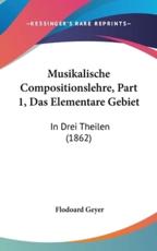 Musikalische Compositionslehre, Part 1, Das Elementare Gebiet - Flodoard Geyer