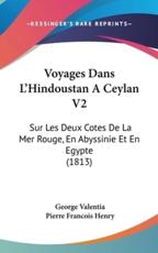 Voyages Dans L'Hindoustan a Ceylan V2 - George Valentia, Pierre Francois Henry (translator)