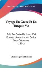 Voyage En Grece Et En Turquie V2 - C S Sonnini, Charles Sigisbert Sonnini