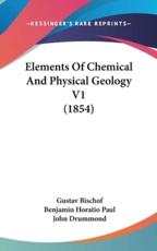 Elements of Chemical and Physical Geology V1 (1854) - Gustav Bischof (author), Benjamin Horatio Paul (translator), John Drummond (translator)