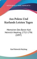 Aus Polens Und Kurlands Letzten Tagen - Karl Heinrich Heyking