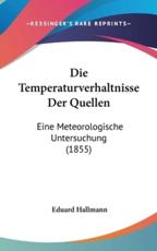 Die Temperaturverhaltnisse Der Quellen - Eduard Hallmann (author)