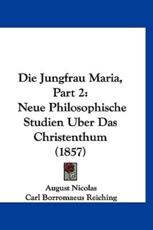 Die Jungfrau Maria, Part 2 - August Nicolas (author), Carl Borromaeus Reiching (editor)
