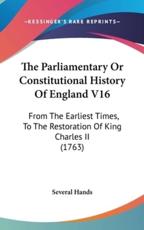 The Parliamentary Or Constitutional History Of England V16 - Several Hands (author)