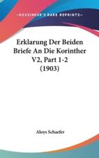 Erklarung Der Beiden Briefe an Die Korinther V2, Part 1-2 (1903) - Aloys Schaefer (author)