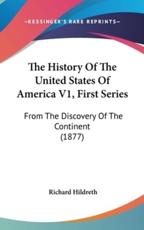 The History Of The United States Of America V1, First Series - Professor Richard Hildreth (author)