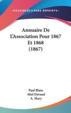 Annuaire De L'Association Pour 1867 Et 1868 (1867) - Paul Blanc (author), Abel Davaud (author), A Mary (author)