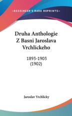 Druha Anthologie Z Basni Jaroslava Vrchlickeho - Jaroslav Vrchlicky (author)