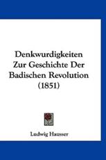 Denkwurdigkeiten Zur Geschichte Der Badischen Revolution (1851) - Ludwig Hausser (author)