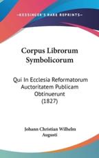 Corpus Librorum Symbolicorum - Johann Christian Wilhelm Augusti (author)