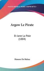 Argow Le Pirate - Honore De Balzac (author)