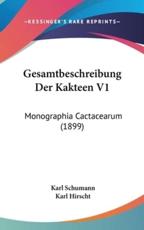 Gesamtbeschreibung Der Kakteen V1 - Karl Schumann, Karl Hirscht