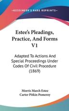 Estee's Pleadings, Practice, and Forms V1 - Morris March Estee, Carter Pitkin Pomeroy (editor)