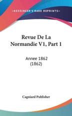 Revue De La Normandie V1, Part 1 - Cagniard Publisher (author)