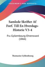 Samlede Skrifter Af Forf. Till En Hverdags-Historie V3-4 - Thomasine Gyllembourg (author)