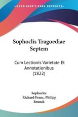 Sophoclis Tragoediae Septem - Sophocles, Richard Franc Philipp Brunck