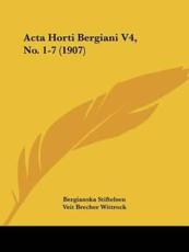 ACTA Horti Bergiani V4, No. 1-7 (1907) - Bergianska Stiftelsen, Veit Brecher Wittrock