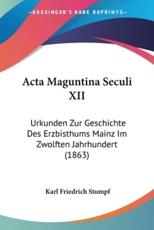 Acta Maguntina Seculi XII - Karl Friedrich Stumpf