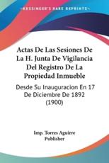 Actas De Las Sesiones De La H. Junta De Vigilancia Del Registro De La Propiedad Inmueble - Imp Torres Aguirre Publisher (other)