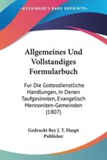 Allgemeines Und Vollstandiges Formularbuch - Gedruckt Bey J T Haupt Publisher (other)
