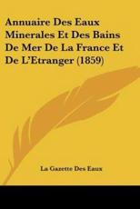 Annuaire Des Eaux Minerales Et Des Bains De Mer De La France Et De L'Etranger (1859) - La Gazette Des Eaux (other)